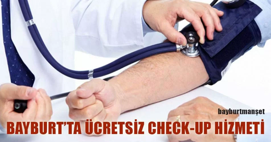 Bayburt’ta Ücretsiz CHECK-UP Hizmeti