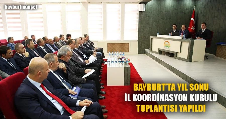 Bayburt'ta Yıl Sonu İl Koordinasyon Kurulu Toplantısı yapıldı