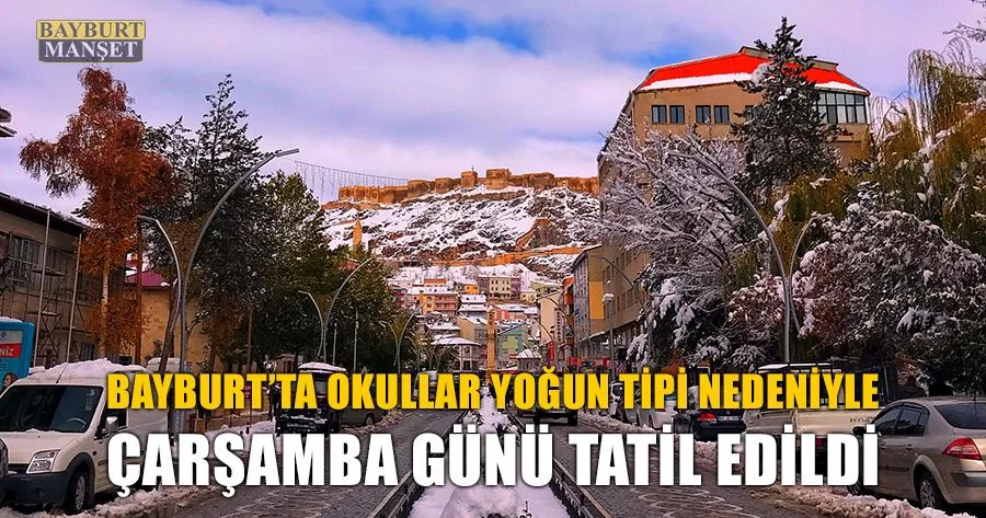 Bayburt’ta Okullar Çarşamba Günü Tatil Edildi