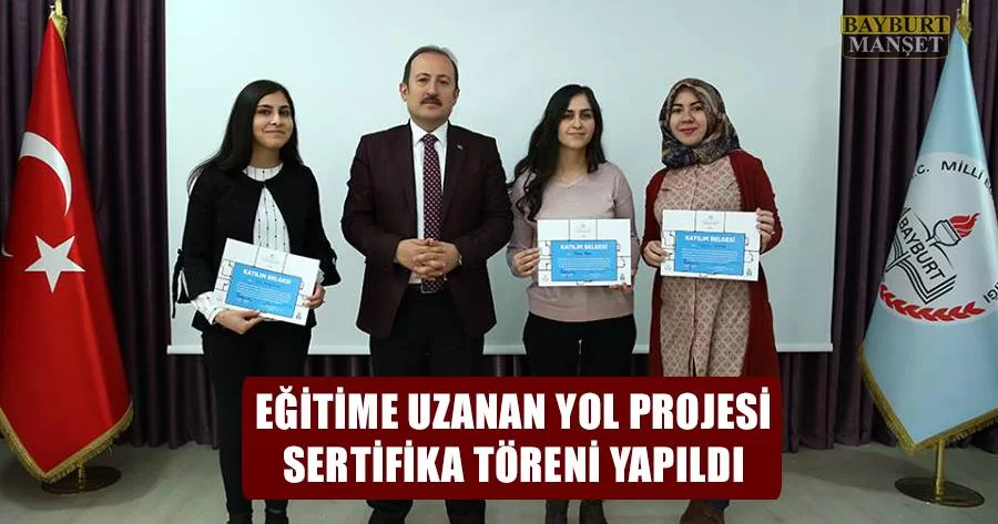 Bayburt’ta Eğitime Uzanan Yol Projesi Sertifika Töreni Yapıldı