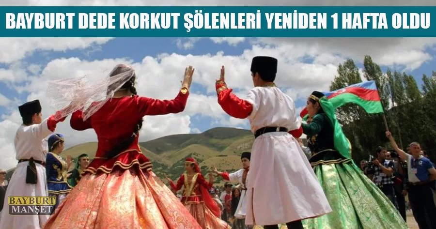 Bayburt Dede Korkut Şölenleri Yeniden 1 hafta oldu