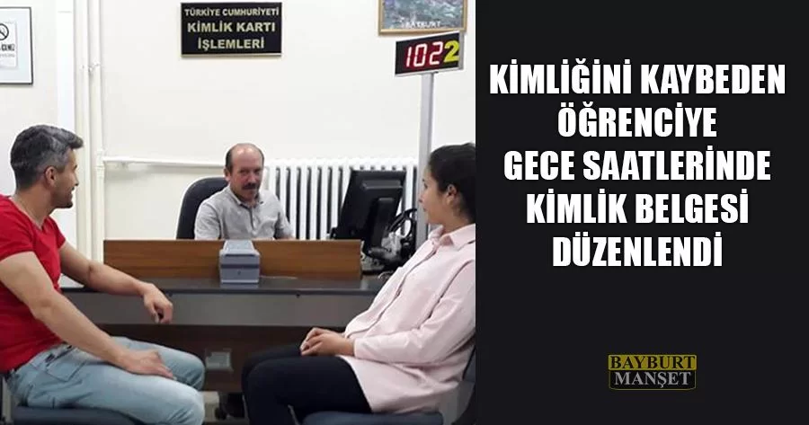 Kimliğini Kaybeden Öğrenciye Gece Saatlerinde Kimlik Belgesi Düzenlendi