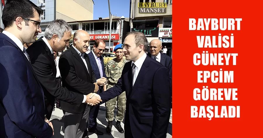 Bayburt Valisi Cüneyt Epcim Göreve Başladı