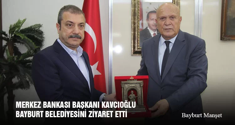 Merkez Bankası Başkanı Şahap Kavcıoğlu Bayburt Belediyesini Ziyaret Etti