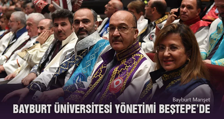 Bayburt Üniversitesi Yönetimi Beştepe’deki Törene Katıldı