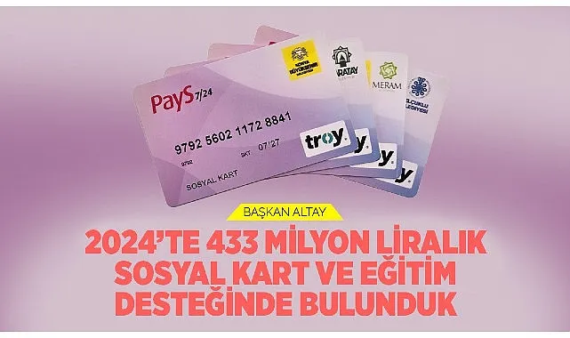 Başkan Altay: “2024’te 433 Milyon Liralık Sosyal Kart ve Eğitim Desteğinde Bulunduk” haberi