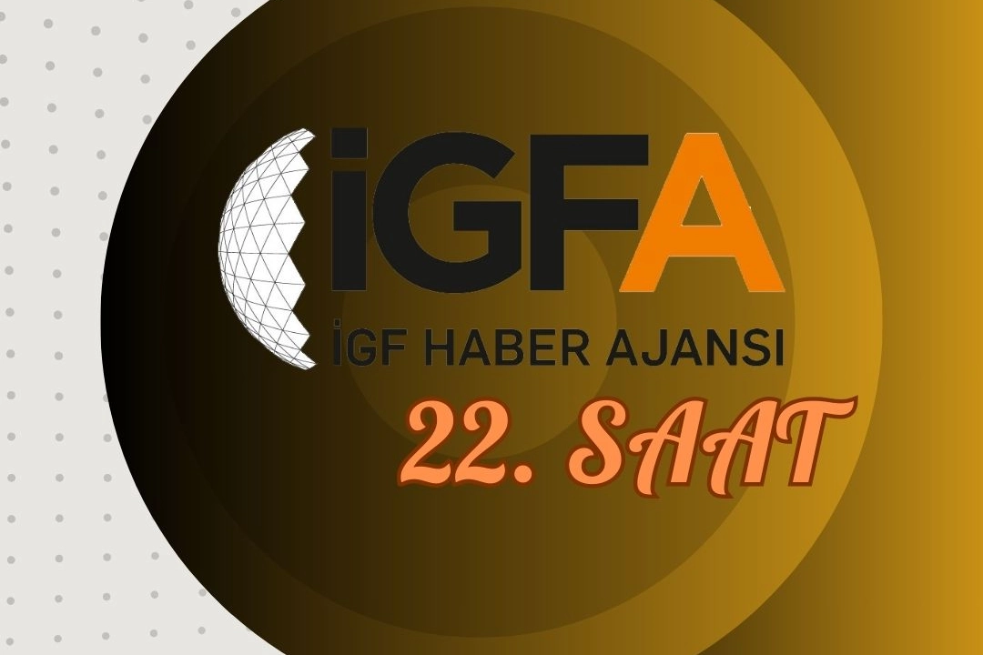 İGFA'da 22. Saat... 28 Ocak'25 Salı haberi