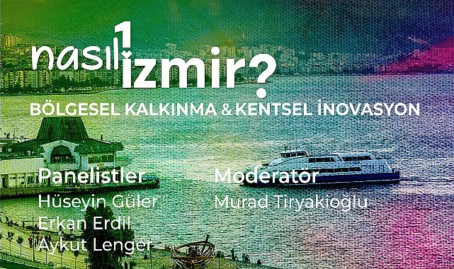 “Nasıl Bir İzmir” panel serisinde bölgesel kalkınma ve kentsel inovasyon konuşulacak