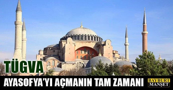 Ayasofya'yı açmanın tam zamanı