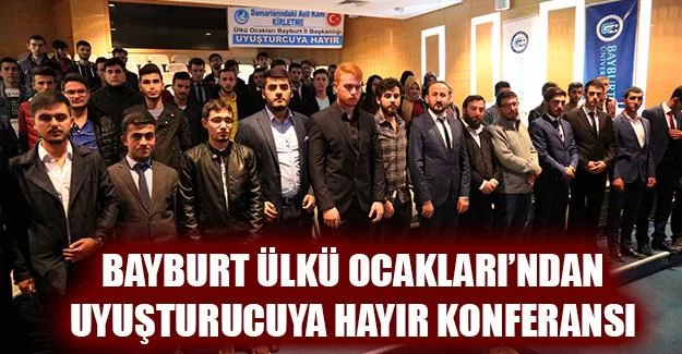 Bayburt Ülkü Ocakları'ndan Uyuşturucuya Hayır Konferansı