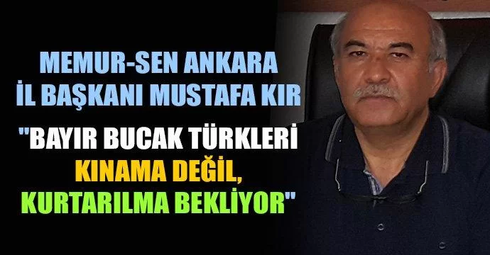 Bayır Bucak Türkleri Kınama Değil, Kurtarılma Bekliyor