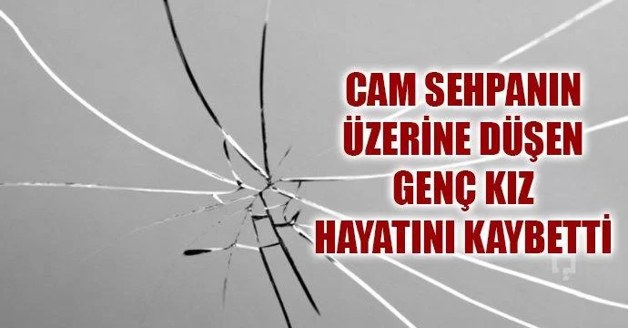 Cam sehpanın üzerine düştü hayatını kaybetti