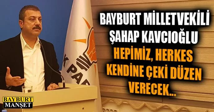 Kavcıoğlu, hepimiz, herkes kendine çeki düzen verecek