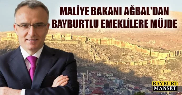 Maliye Bakanı Ağbal'dan Bayburtlu emeklilere müjde