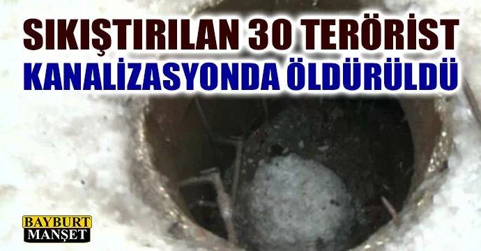 Sıkıştırılan 30 Terörist Kanalizasyonda Öldürüldü