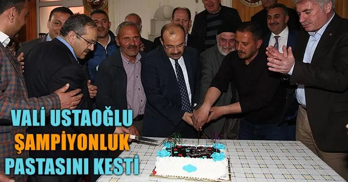 Vali Ustaoğlu, Şampiyonluk Pastasını Kesti