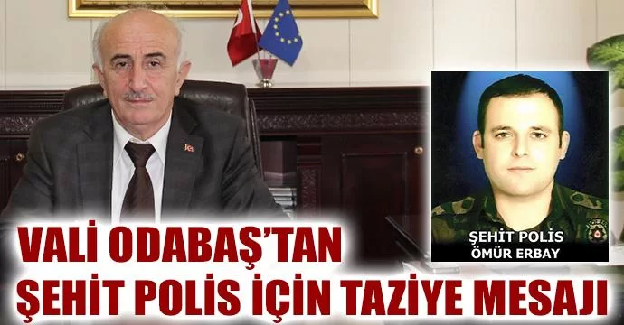 Vali Yusuf Odabaş’tan Şehit Polis İçin Taziye Mesajı